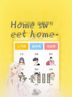 Home sweet home