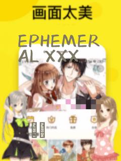 EPHEMERAL XXX
