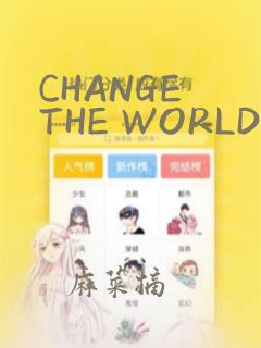 CHANGE THE WORLD