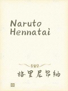 Naruto Hennatai