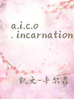 a.i.c.o. incarnation