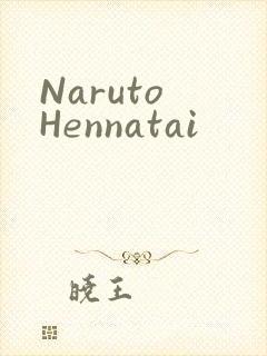Naruto Hennatai
