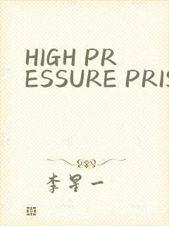 HIGH PRESSURE PRISON