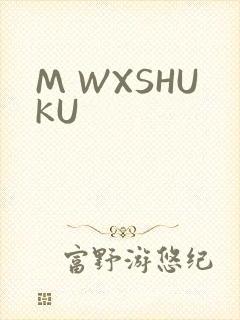 M WXSHUKU