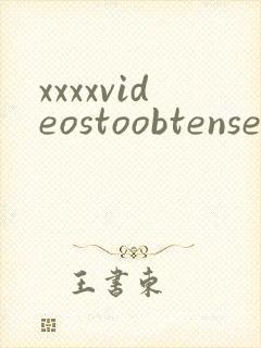 xxxxvideostoobtensex