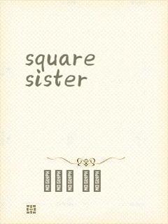 square sister