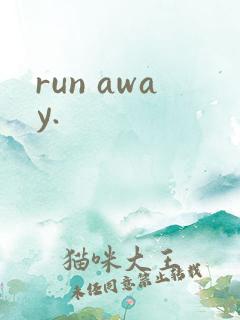 run away.
