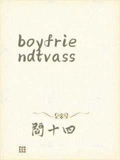 boyfriendtvass