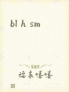 bl h sm