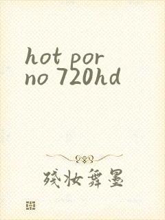 hot porno 720hd