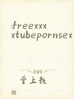 freexxxxtubepornsex