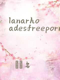 lanarhoadesfreepornvideo