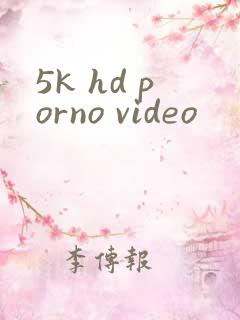 5k hd porno video