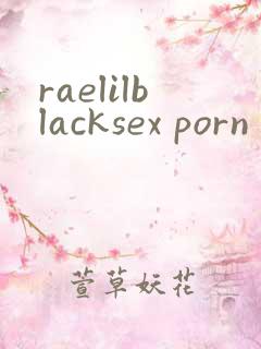 raelilblacksex porn
