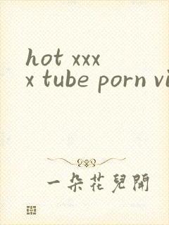 hot xxxx tube porn videos