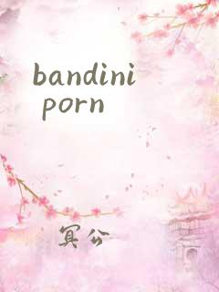 bandini porn