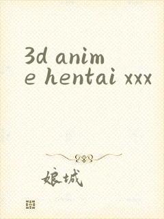 3d anime hentai xxx