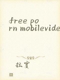 free porn mobilevideos