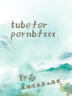 tubeforpornbfxxx