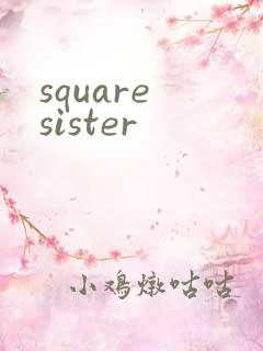square sister