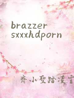 brazzersxxxhdporn