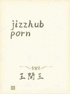 jizzhubporn
