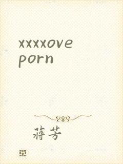 xxxxoveporn