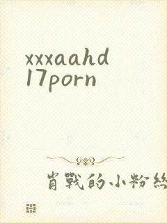 xxxaahd17porn