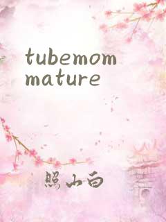 tubemommature