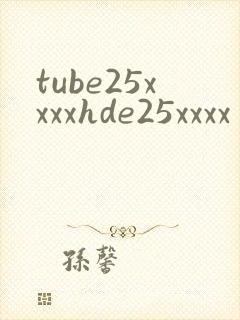 tube25xxxxhde25xxxx