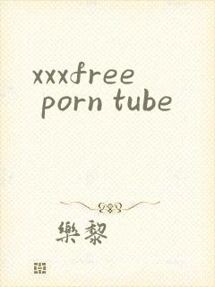 xxxfree porn tube