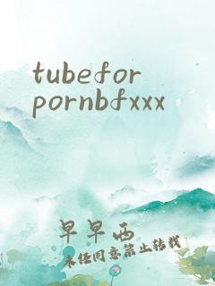 tubeforpornbfxxx