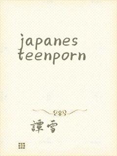 japanesteenporn