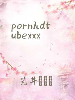 pornhdtubexxx