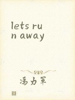 lets run away