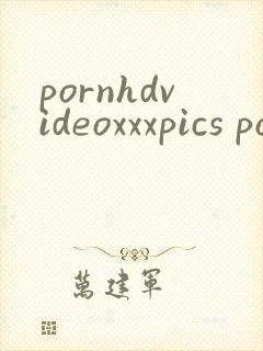 pornhdvideoxxxpics porn