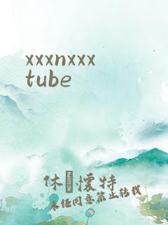 xxxnxxxtube