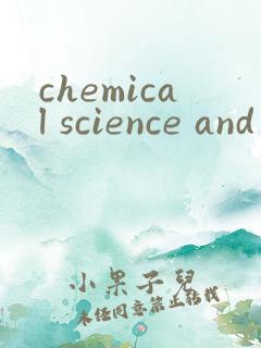 chemical science and engineering