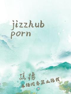 jizzhubporn