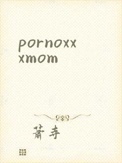 pornoxxxmom