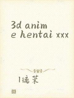 3d anime hentai xxx