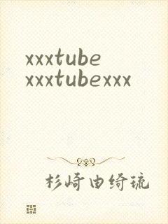 xxxtubexxxtubexxx