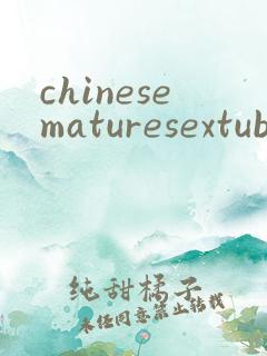 chinesematuresextube