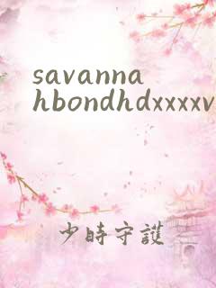 savannahbondhdxxxxvideo