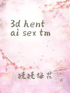 3d hentai sex tm