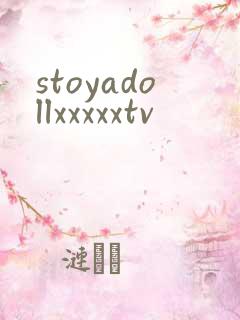 stoyadollxxxxxtv
