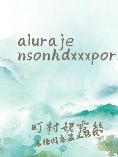 alurajensonhdxxxpornvideo