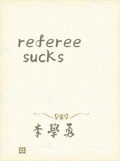 referee sucks