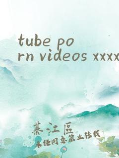 tube porn videos xxxx