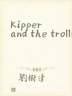 kipper and the trolls 绘本翻译